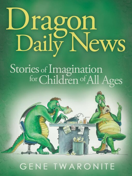 Title details for Dragon Daily News. Stories of Imagination for Children of All Ages by Gene Twaronite - Available